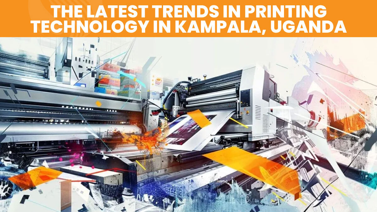 The Latest Trends in Printing Technology in Kampala, Uganda