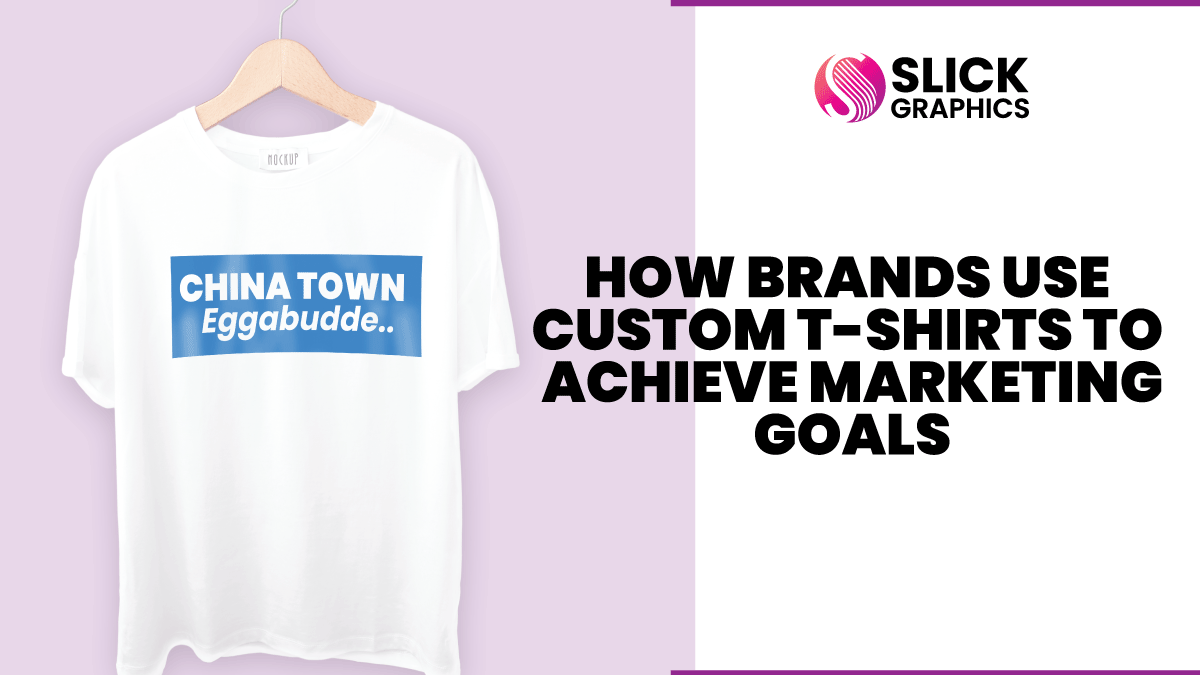 How Brands Use Custom T-Shirts to Achieve Marketing Goals