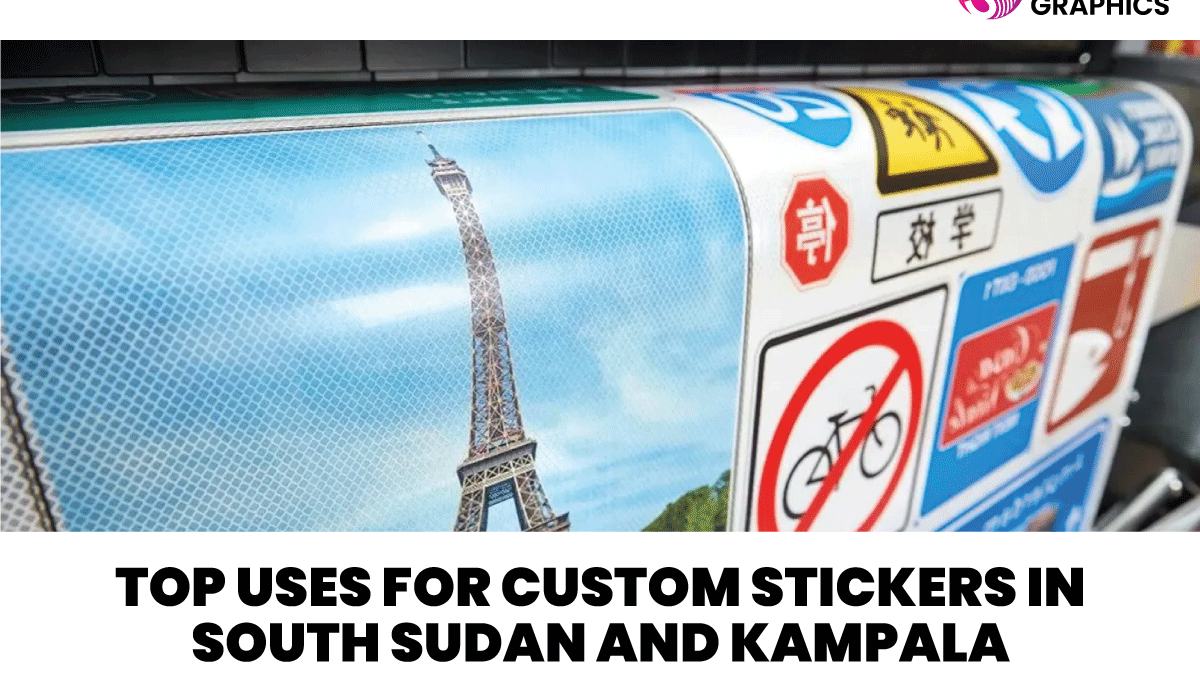 Top Uses for Custom Stickers in South Sudan and Kampala