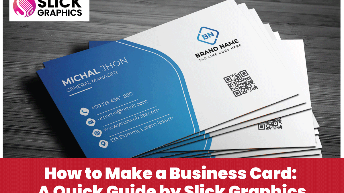 How to Make a Business Card: A Quick Guide by Slick Graphics