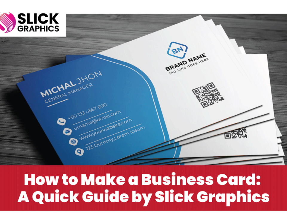 How to Make a Business Card: A Quick Guide by Slick Graphics