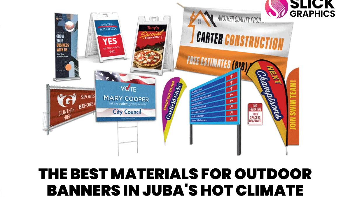 The Best Materials for Outdoor Banners in Juba's Hot Climate