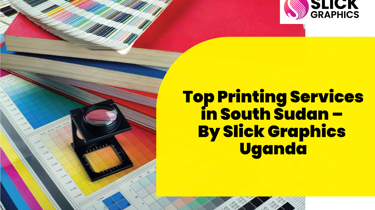 Top Printing Services in South Sudan – By Slick Graphics Uganda