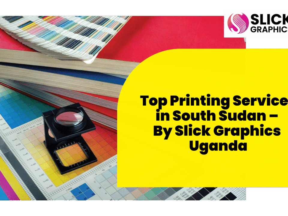 Top Printing Services in South Sudan – By Slick Graphics Uganda