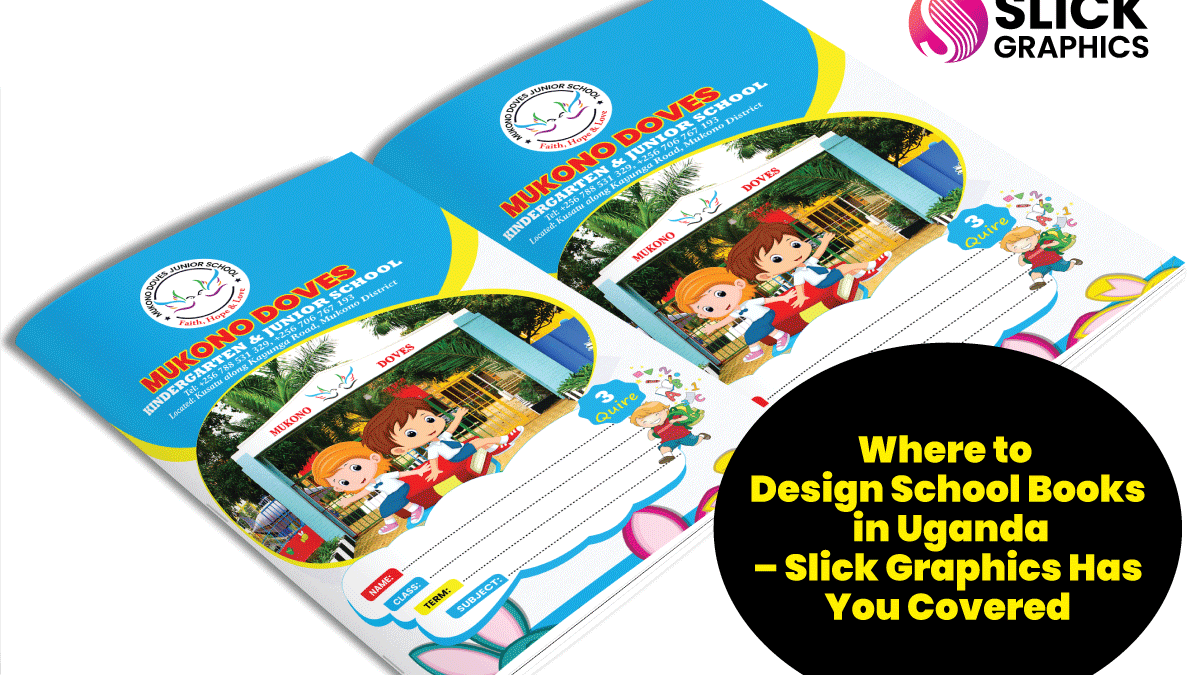 Where to Design School Books in Uganda – Slick Graphics Has You Covered
