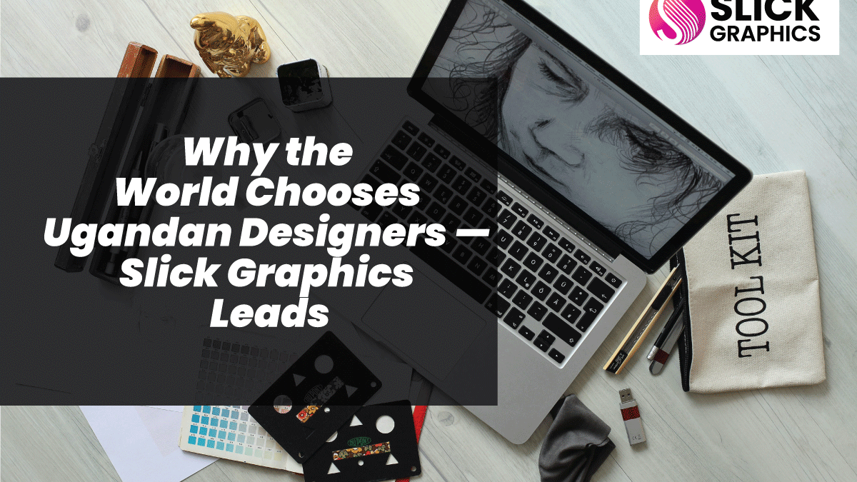 Why the World Chooses Ugandan Designers — Slick Graphics Leads