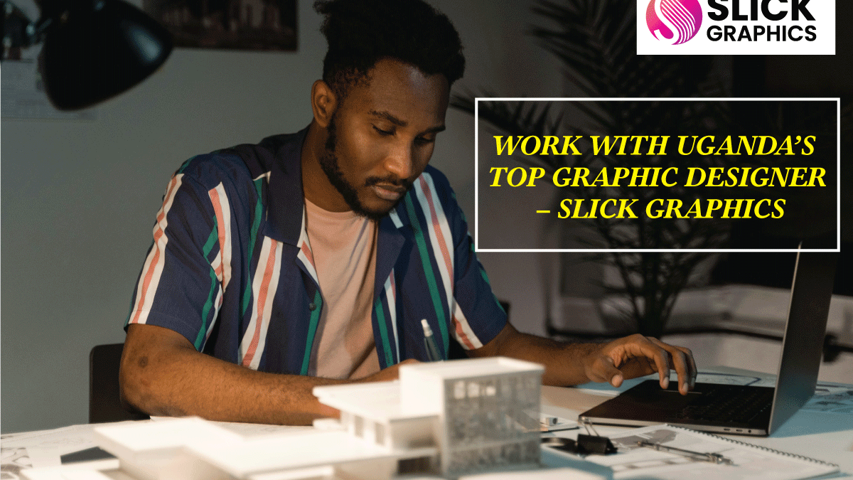 Work With Uganda’s Top Graphic Designer – Slick Graphics