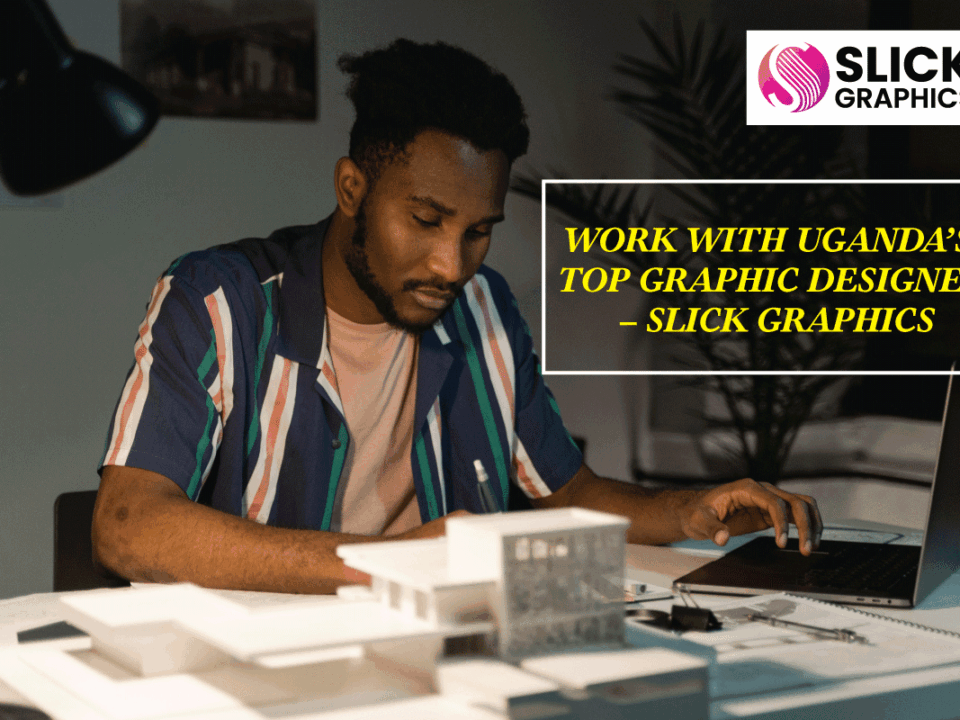 Work With Uganda’s Top Graphic Designer – Slick Graphics