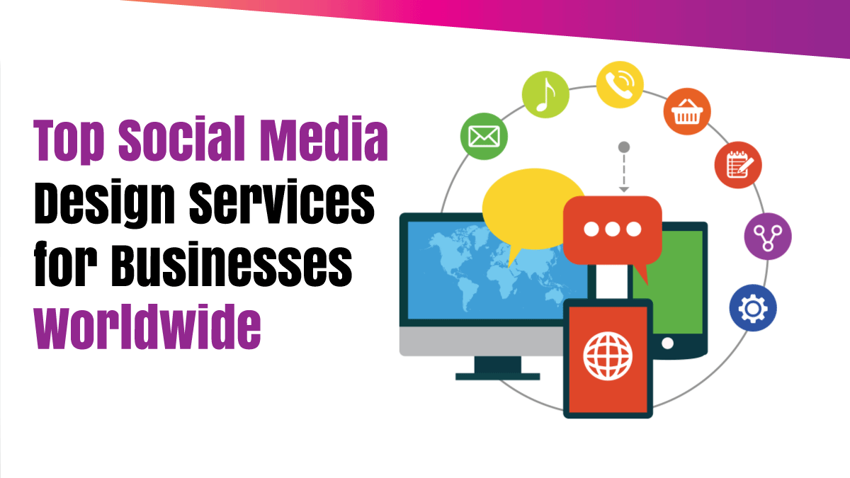 Top Social Media Design Services for Businesses Worldwide