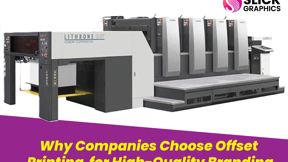 Why Companies Choose Offset Printing for High-Quality Branding