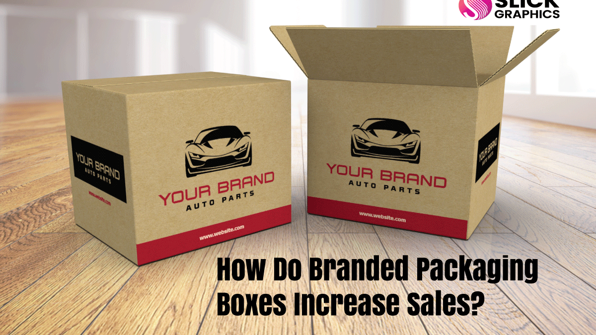 How Do Branded Packaging Boxes Increase Sales?